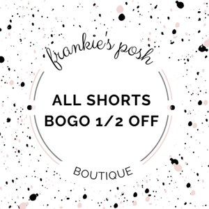 All Shorts BOGO 1/2 OFF!!